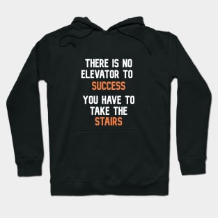 There is no elevator to success , you have to take the stairs T-Shirt Hoodie